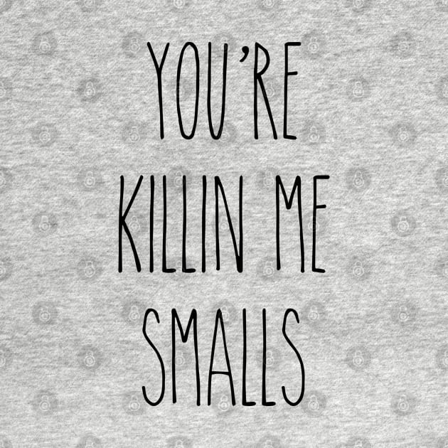 You're Killin Me Smalls by Little Shop of Nola